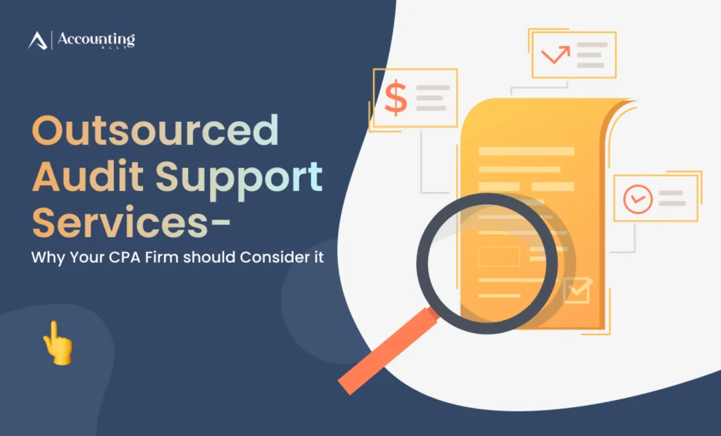 Outsourced Audit Support Services – Why Your CPA Firm should Consider it