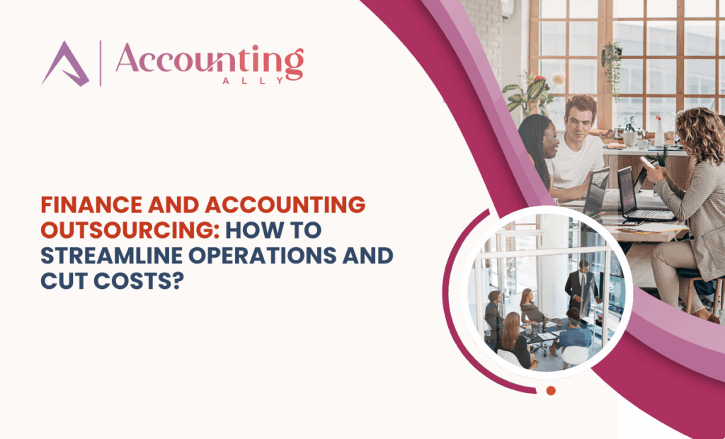 Finance and Accounting Outsourcing: How to Streamline Operations and Cut Costs?