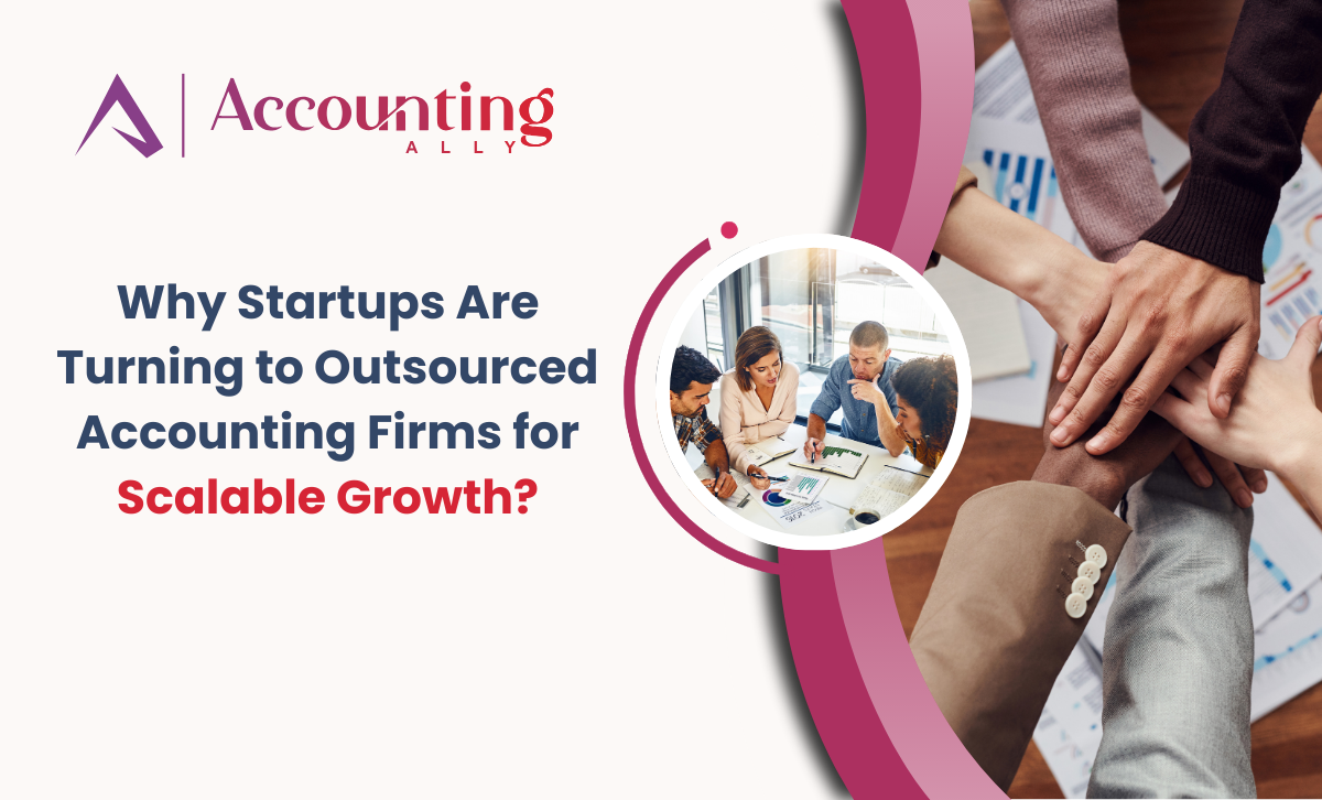 Why-Startups-Are-Turning-to-Outsourced-Accounting-Firms-for-Scalable-Growth