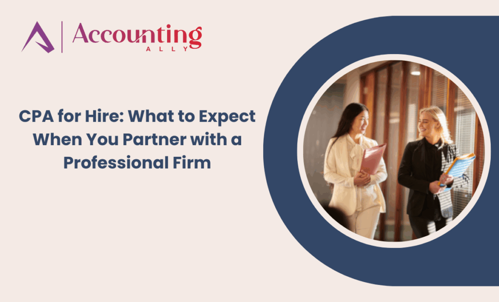 CPA for Hire: What to Expect When You Partner with a Professional Firm